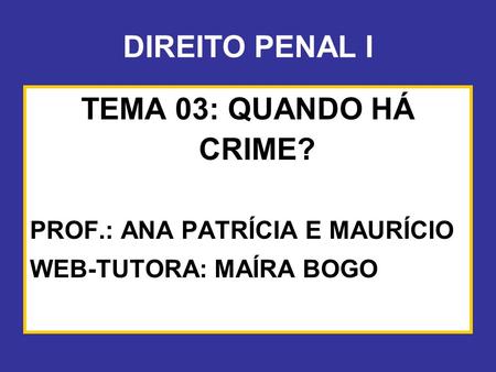 DIREITO PENAL I TEMA 03: QUANDO HÁ CRIME?