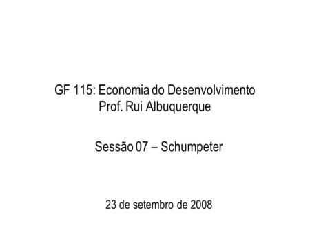GF 115: Economia do Desenvolvimento Prof. Rui Albuquerque