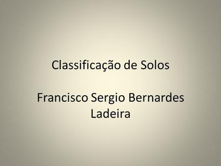 Classificação de Solos Francisco Sergio Bernardes Ladeira
