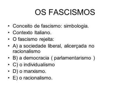OS FASCISMOS Conceito de fascismo: simbologia. Contexto Italiano.