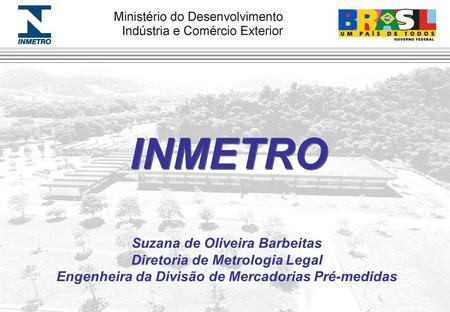 INMETRO Suzana de Oliveira Barbeitas Diretoria de Metrologia Legal