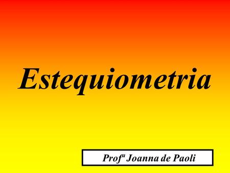 Estequiometria Profª Joanna de Paoli.