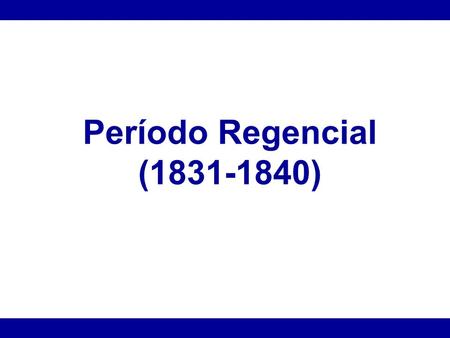 Período Regencial (1831-1840).