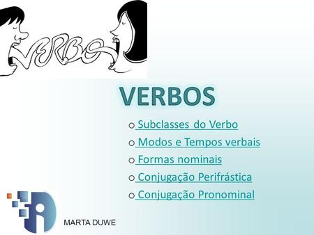 VERBOS Subclasses do Verbo Modos e Tempos verbais Formas nominais