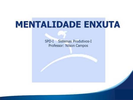 SPD-I Sistemas Produtivos-I Professor: Nilson Campos