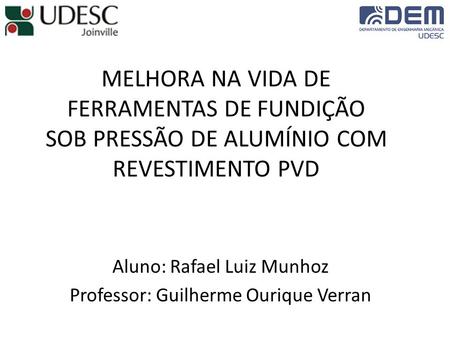 Aluno: Rafael Luiz Munhoz Professor: Guilherme Ourique Verran
