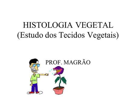 HISTOLOGIA VEGETAL (Estudo dos Tecidos Vegetais)