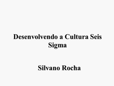 Desenvolvendo a Cultura Seis Sigma