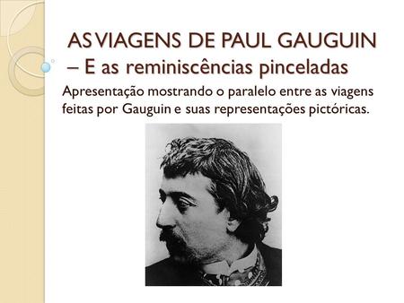 AS VIAGENS DE PAUL GAUGUIN – E as reminiscências pinceladas