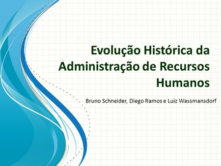 Evolução Histórica da Administração de Recursos Humanos