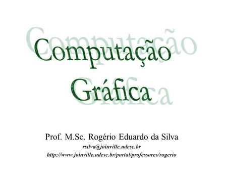 Prof. M.Sc. Rogério Eduardo da Silva