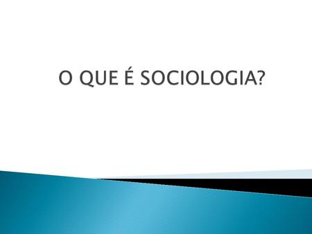 O QUE É SOCIOLOGIA?.