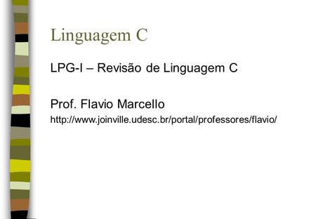 Linguagem C LPG-I – Revisão de Linguagem C Prof. Flavio Marcello