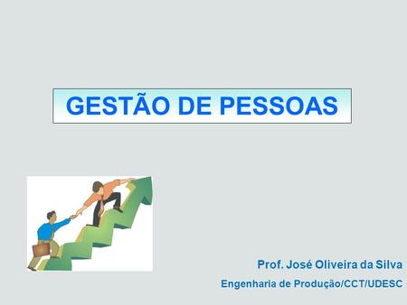 GESTÃO DE PESSOAS Prof. José Oliveira da Silva