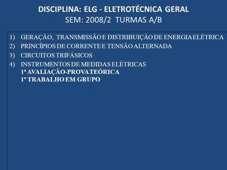 DISCIPLINA: ELG - ELETROTÉCNICA GERAL SEM: 2008/2 TURMAS A/B