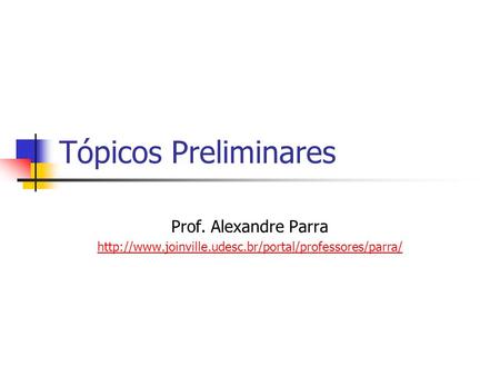 Tópicos Preliminares Prof. Alexandre Parra