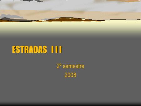 ESTRADAS I I I 2º semestre 2008.