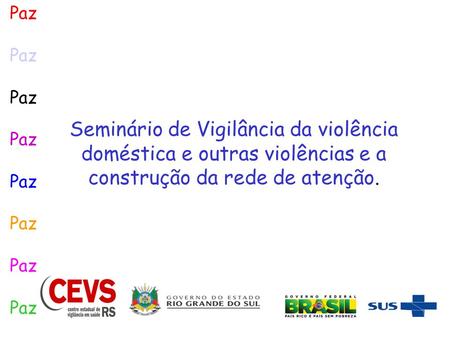 Paz Seminário de Vigilância da violência doméstica e outras violências e a construção da rede de atenção.