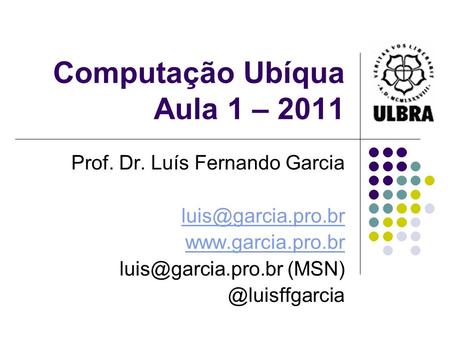 Computação Ubíqua Aula 1 – 2011