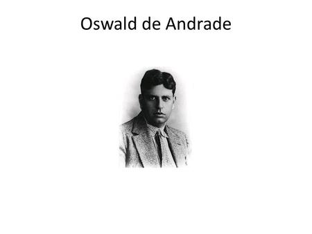 Oswald de Andrade.