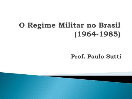 O Regime Militar no Brasil ( )