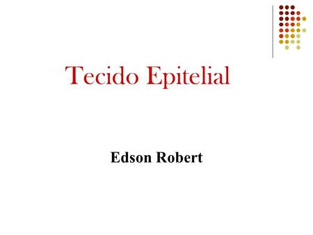 Tecido Epitelial Edson Robert.