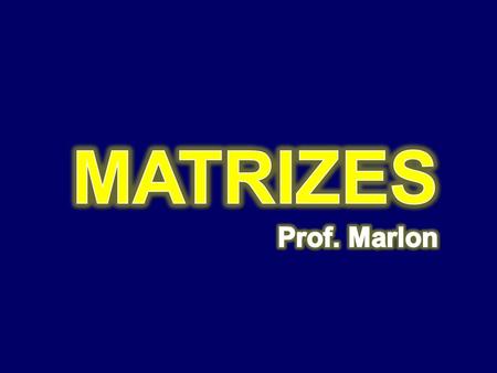MATRIZES Prof. Marlon.