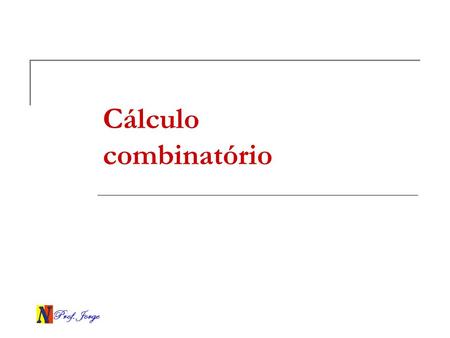 Cálculo combinatório Prof. Jorge.