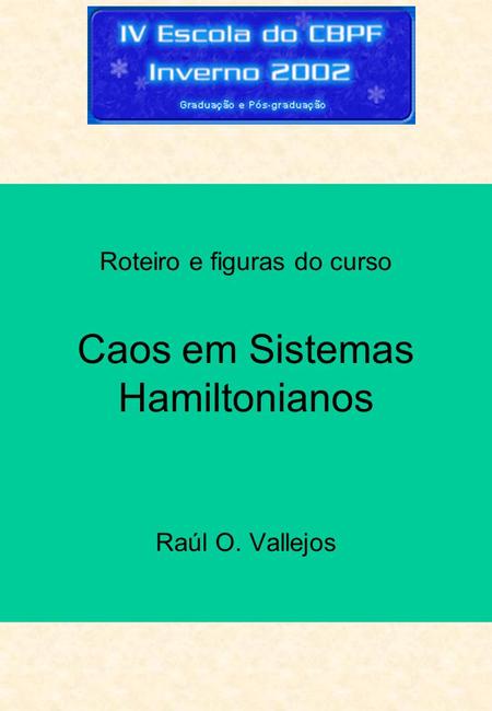 Roteiro e figuras do curso Caos em Sistemas Hamiltonianos Raúl O