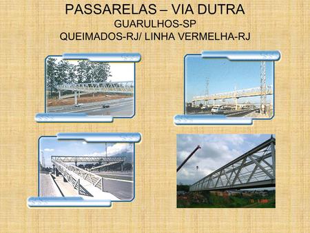 PASSARELAS – VIA DUTRA GUARULHOS-SP QUEIMADOS-RJ/ LINHA VERMELHA-RJ