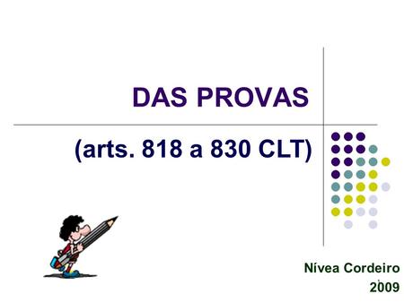 DAS PROVAS (arts. 818 a 830 CLT) Nívea Cordeiro 2009.