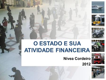 O ESTADO E SUA ATIVIDADE FINANCEIRA Nívea Cordeiro 2012.
