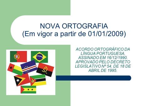 NOVA ORTOGRAFIA (Em vigor a partir de 01/01/2009)