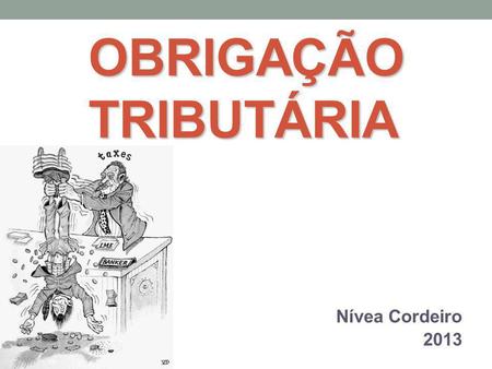 OBRIGAÇÃO TRIBUTÁRIA Nívea Cordeiro 2013.