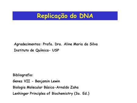 Replicação do DNA Agradecimentos: Profa. Dra. Aline Maria da Silva