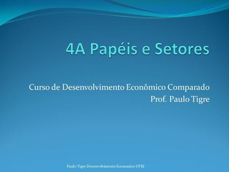 Curso de Desenvolvimento Econômico Comparado Prof. Paulo Tigre