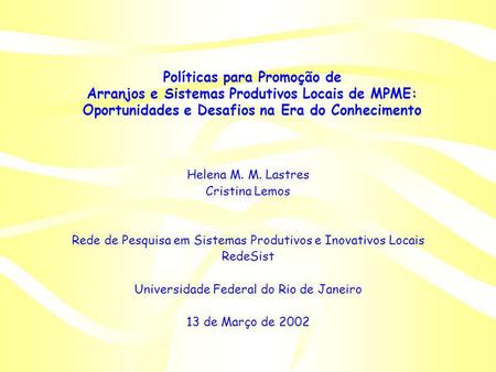 Políticas para Promoção de Arranjos e Sistemas Produtivos Locais de MPME: Oportunidades e Desafios na Era do Conhecimento Helena M. M. Lastres Cristina.