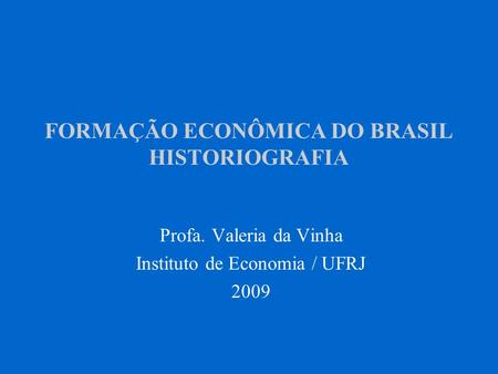 FORMAÇÃO ECONÔMICA DO BRASIL HISTORIOGRAFIA