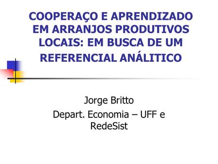 Jorge Britto Depart. Economia – UFF e RedeSist