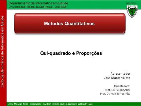 Jose Mascari Neto - Capítulo 6 – System Design and Engineering in Health Care Departamento de Informática em Saúde Universidade Federal de São Paulo –