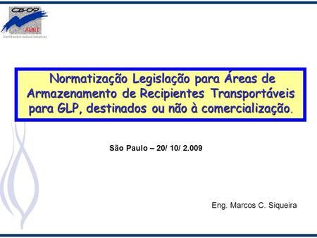 Normatização Legislação para Áreas de Armazenamento de Recipientes Transportáveis para GLP, destinados ou não à comercialização. São Paulo – 20/ 10/ 2.009.