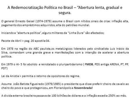 A Redemocratização Política no Brasil – “Abertura lenta, gradual e segura. O general Ernesto Geisel (1974-1979) assume o Brasil com nítidos sinais de crise: