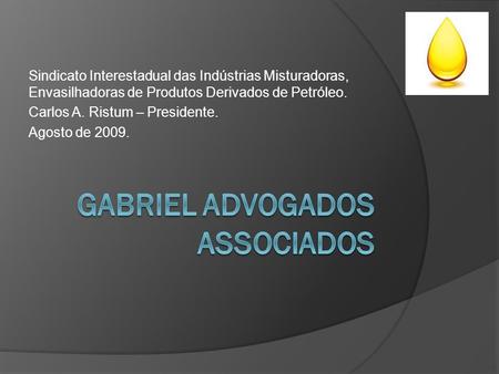 Sindicato Interestadual das Indústrias Misturadoras, Envasilhadoras de Produtos Derivados de Petróleo. Carlos A. Ristum – Presidente. Agosto de 2009.