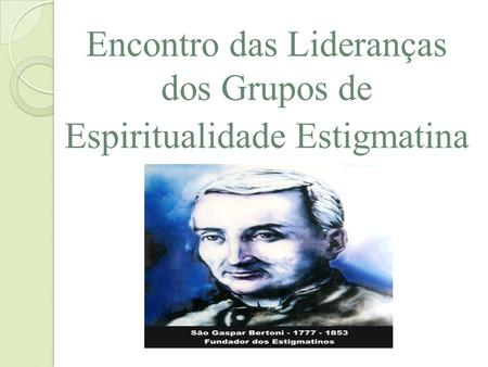 Encontro das Lideranças dos Grupos de Espiritualidade Estigmatina