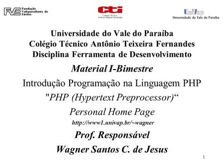 Universidade do Vale do Paraíba Colégio Técnico Antônio Teixeira Fernandes Disciplina Ferramenta de Desenvolvimento Material I-Bimestre Introdução Programação.
