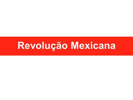 Revolução Mexicana.