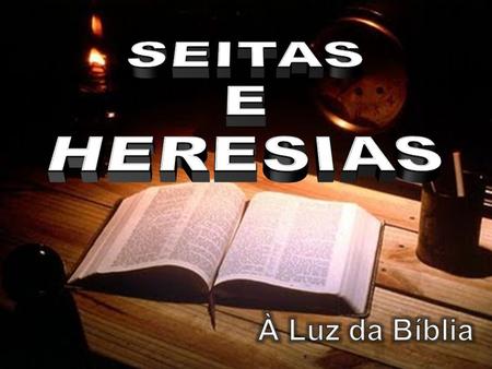 SEITAS E HERESIAS À Luz da Bíblia.