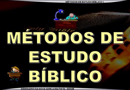 MÉTODOS DE ESTUDO BÍBLICO.
