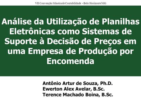 Análise da Utilização de Planilhas Eletrônicas como Sistemas de Suporte à Decisão de Preços em uma Empresa de Produção por Encomenda Antônio Artur de Souza,