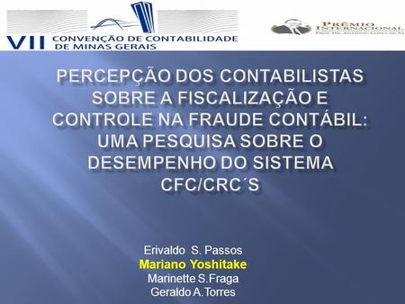 Percepção dos contabilistas sobre a fiscalização e controle na fraude contábil: uma pesquisa sobre o desempenho do sistema CFC/CRC´s Erivaldo S. Passos.